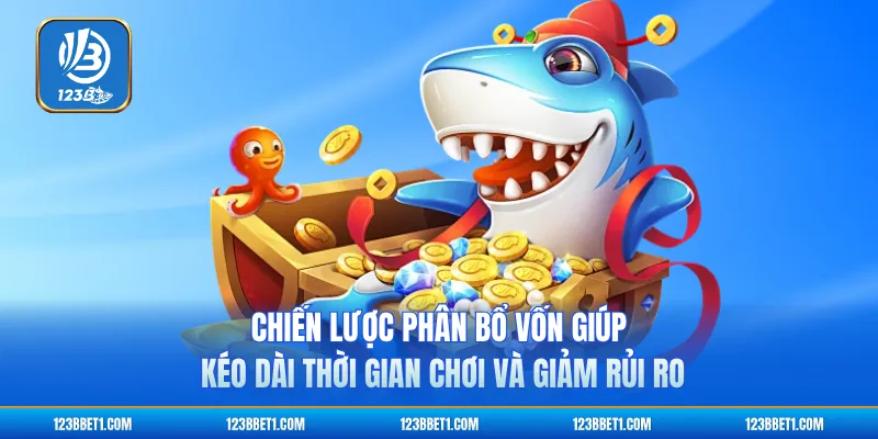 Chiến lược phân bổ vốn giúp kéo dài thời gian chơi và giảm rủi ro