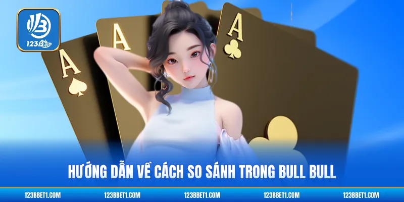 Hướng dẫn về cách so sánh trong Bull Bull